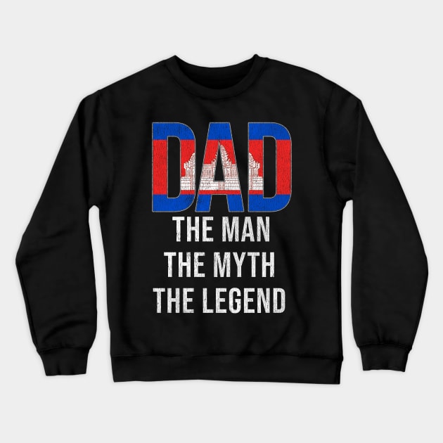 Cambodian Dad The Man The Myth The Legend - Gift for Cambodian Dad With Roots From Cambodian Crewneck Sweatshirt by Country Flags